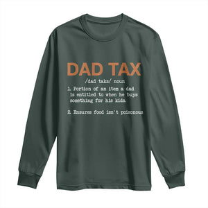 Dad Tax Long Sleeve Shirt Funny Fathers Day TS10 Dark Forest Green Print Your Wear