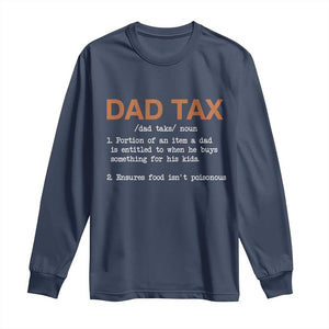 Dad Tax Long Sleeve Shirt Funny Fathers Day TS10 Navy Print Your Wear