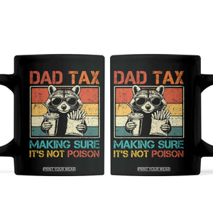 Dad Tax Raccoon Coffee Mug Making Sure It's Not Poison Funny Father's Day TS10 Black Print Your Wear
