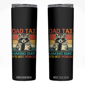 Dad Tax Raccoon Skinny Tumbler Making Sure It's Not Poison Funny Father's Day TS10 Black Print Your Wear