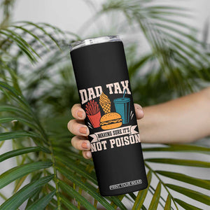 Dad Tax Skinny Tumbler Making Sure It's Not Poison Fathers Day Gifts TS10 Print Your Wear