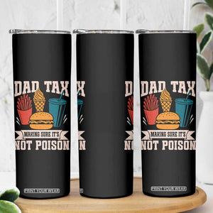 Dad Tax Skinny Tumbler Making Sure It's Not Poison Fathers Day Gifts TS10 Print Your Wear