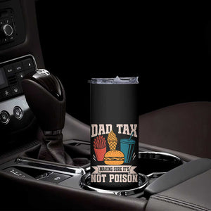 Dad Tax Skinny Tumbler Making Sure It's Not Poison Fathers Day Gifts TS10 Print Your Wear