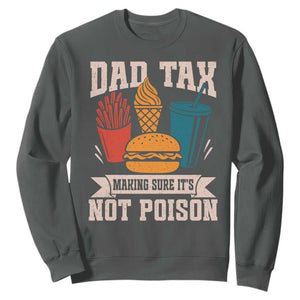 Dad Tax Sweatshirt Making Sure It's Not Poison Fathers Day Gifts TS10 Dark Heather Print Your Wear