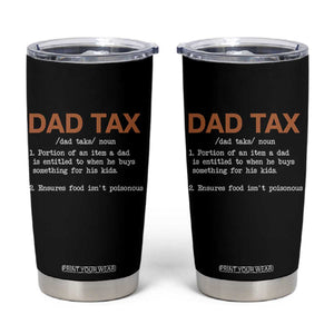 Dad Tax Tumbler Cup Funny Fathers Day TS10 Black Print Your Wear