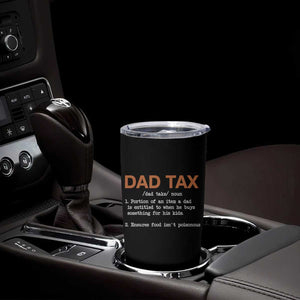 Dad Tax Tumbler Cup Funny Fathers Day TS10 Print Your Wear