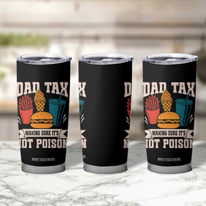 Dad Tax Tumbler Cup Making Sure It's Not Poison Fathers Day Gifts TS10 Print Your Wear