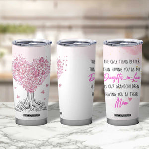 Daughter-In-Law Tumbler Cup Only Thing Better Than Having You as My Daughter-in-Law TB10 Print Your Wear