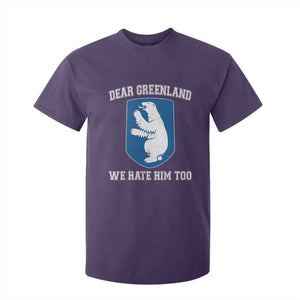 Dear Greenland We Hate Him Too T Shirt For Kid Political Protest TS10 Purple Print Your Wear