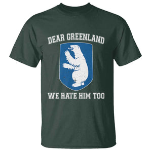Dear Greenland We Hate Him Too T Shirt - Political Protest Humor Graphic Tee TS10 Dark Forest Green Print Your Wear