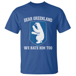 Dear Greenland We Hate Him Too T Shirt - Political Protest Humor Graphic Tee TS10 Royal Blue Print Your Wear
