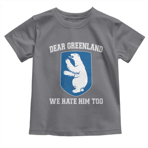 Dear Greenland We Hate Him Too Toddler T Shirt Political Protest TS10 Charcoal Print Your Wear