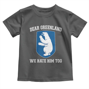 Dear Greenland We Hate Him Too Toddler T Shirt Political Protest TS10 Dark Heather Print Your Wear