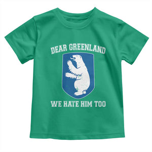 Dear Greenland We Hate Him Too Toddler T Shirt Political Protest TS10 Irish Green Print Your Wear