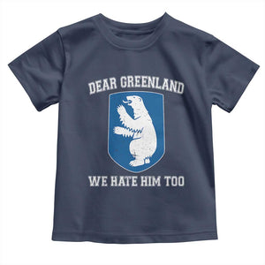 Dear Greenland We Hate Him Too Toddler T Shirt Political Protest TS10 Navy Print Your Wear