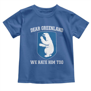 Dear Greenland We Hate Him Too Toddler T Shirt Political Protest TS10 Royal Blue Print Your Wear