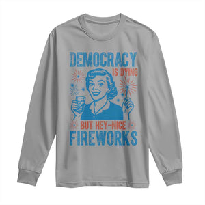 Democracy Is Dying But Hey Nice Fireworks Long Sleeve Shirt Funny Retro 4th of July Political Humor TS02 Sport Gray Print Your Wear