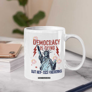 Democracy Is Dying But Hey Nice Fireworks Statue of Liberty Coffee Mug Funny 4th Of July Retro TS02 Print Your Wear