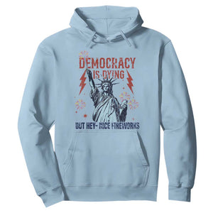 Democracy Is Dying But Hey Nice Fireworks Statue of Liberty Hoodie Funny 4th Of July Retro TS02 Light Blue Print Your Wear