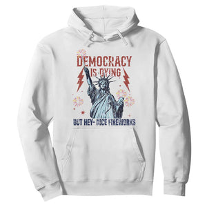 Democracy Is Dying But Hey Nice Fireworks Statue of Liberty Hoodie Funny 4th Of July Retro TS02 White Print Your Wear