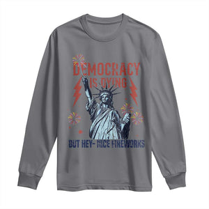Democracy Is Dying But Hey Nice Fireworks Statue of Liberty Long Sleeve Shirt Funny 4th Of July Retro TS02 Charcoal Print Your Wear