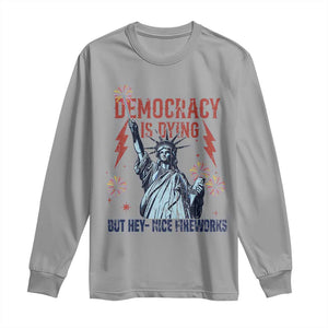 Democracy Is Dying But Hey Nice Fireworks Statue of Liberty Long Sleeve Shirt Funny 4th Of July Retro TS02 Sport Gray Print Your Wear