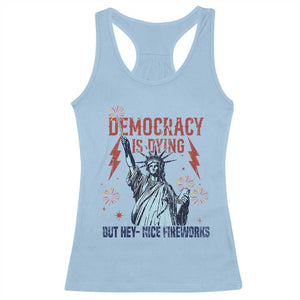 Democracy Is Dying But Hey Nice Fireworks Statue of Liberty Racerback Tank Top Funny 4th Of July Retro TS02 Light Blue Print Your Wear