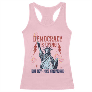 Democracy Is Dying But Hey Nice Fireworks Statue of Liberty Racerback Tank Top Funny 4th Of July Retro TS02 Light Pink Print Your Wear