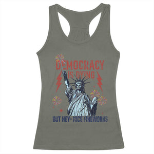 Democracy Is Dying But Hey Nice Fireworks Statue of Liberty Racerback Tank Top Funny 4th Of July Retro TS02 Military Green Print Your Wear