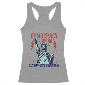 Democracy Is Dying But Hey Nice Fireworks Statue of Liberty Racerback Tank Top Funny 4th Of July Retro TS02 Sport Gray Print Your Wear