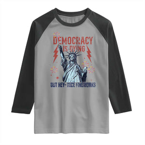 Democracy Is Dying But Hey Nice Fireworks Statue of Liberty Raglan Shirt Funny 4th Of July Retro TS02 Sport Gray Black Print Your Wear
