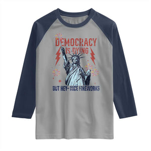 Democracy Is Dying But Hey Nice Fireworks Statue of Liberty Raglan Shirt Funny 4th Of July Retro TS02 Sport Gray Navy Print Your Wear