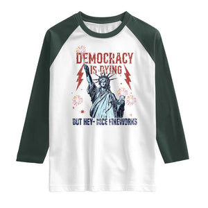 Democracy Is Dying But Hey Nice Fireworks Statue of Liberty Raglan Shirt Funny 4th Of July Retro TS02 White Dark Forest Green Print Your Wear