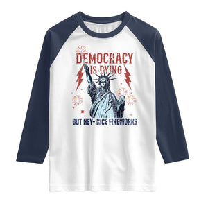 Democracy Is Dying But Hey Nice Fireworks Statue of Liberty Raglan Shirt Funny 4th Of July Retro TS02 White Navy Print Your Wear