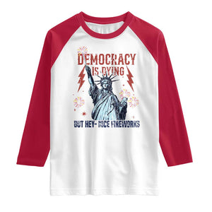 Democracy Is Dying But Hey Nice Fireworks Statue of Liberty Raglan Shirt Funny 4th Of July Retro TS02 White Red Print Your Wear