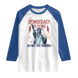 Democracy Is Dying But Hey Nice Fireworks Statue of Liberty Raglan Shirt Funny 4th Of July Retro TS02 White Royal Print Your Wear