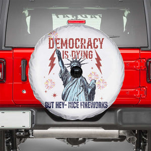 Democracy Is Dying But Hey Nice Fireworks Statue of Liberty Spare Tire Cover Funny 4th Of July Retro TS02 White Print Your Wear