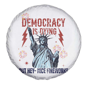 Democracy Is Dying But Hey Nice Fireworks Statue of Liberty Spare Tire Cover Funny 4th Of July Retro TS02 Print Your Wear