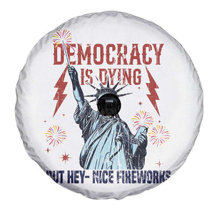 Democracy Is Dying But Hey Nice Fireworks Statue of Liberty Spare Tire Cover Funny 4th Of July Retro TS02 Print Your Wear