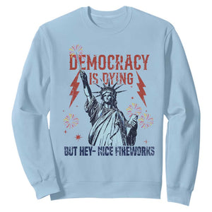 Democracy Is Dying But Hey Nice Fireworks Statue of Liberty Sweatshirt Funny 4th Of July Retro TS02 Light Blue Print Your Wear