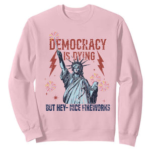 Democracy Is Dying But Hey Nice Fireworks Statue of Liberty Sweatshirt Funny 4th Of July Retro TS02 Light Pink Print Your Wear
