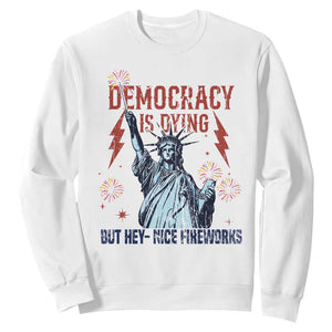 Democracy Is Dying But Hey Nice Fireworks Statue of Liberty Sweatshirt Funny 4th Of July Retro TS02 White Print Your Wear