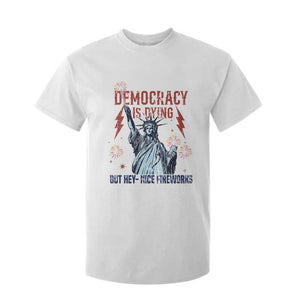 Democracy Is Dying But Hey Nice Fireworks Statue of Liberty T Shirt For Kid Funny 4th Of July Retro TS02 White Print Your Wear