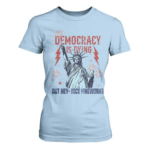 Democracy Is Dying But Hey Nice Fireworks Statue of Liberty T Shirt For Women Funny 4th Of July Retro TS02 Light Blue Print Your Wear