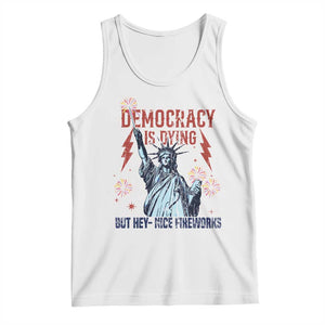Democracy Is Dying But Hey Nice Fireworks Statue of Liberty Tank Top Funny 4th Of July Retro TS02 White Print Your Wear
