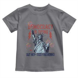 Democracy Is Dying But Hey Nice Fireworks Statue of Liberty Toddler T Shirt Funny 4th Of July Retro TS02 Charcoal Print Your Wear