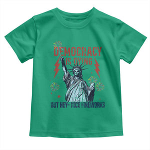 Democracy Is Dying But Hey Nice Fireworks Statue of Liberty Toddler T Shirt Funny 4th Of July Retro TS02 Irish Green Print Your Wear