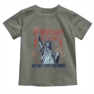 Democracy Is Dying But Hey Nice Fireworks Statue of Liberty Toddler T Shirt Funny 4th Of July Retro TS02 Military Green Print Your Wear