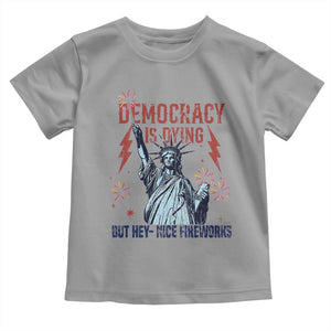 Democracy Is Dying But Hey Nice Fireworks Statue of Liberty Toddler T Shirt Funny 4th Of July Retro TS02 Sport Gray Print Your Wear
