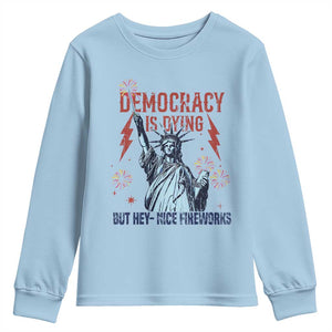 Democracy Is Dying But Hey Nice Fireworks Statue of Liberty Youth Sweatshirt Funny 4th Of July Retro TS02 Light Blue Print Your Wear